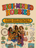 High-Minded Hobbies: A Groovy Adult Coloring Book of Cannabis, Creativity & Good Vibes